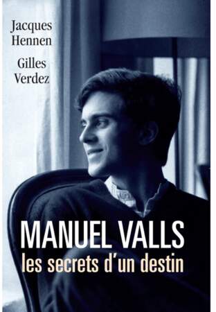 Manuel Valls, les secrets d'un destin, de Jacques Hennen et Gilles Verdez