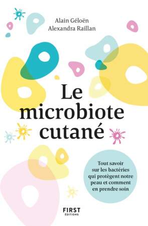 Le Microbiote Cutané, d'Alexandra Raillan et Alain Géloën, Ed. First, 15,95€