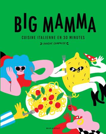 Livre de 100 recettes Big Mamma, cuisine italienne en 30 minutes (douche comprise !) aux éditions Marabout, 25€