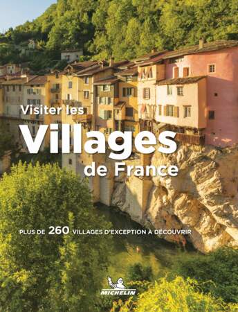 Visiter les villages de France : plus de 260 villages d’exception à découvrir, éd. Michelin, 24,95