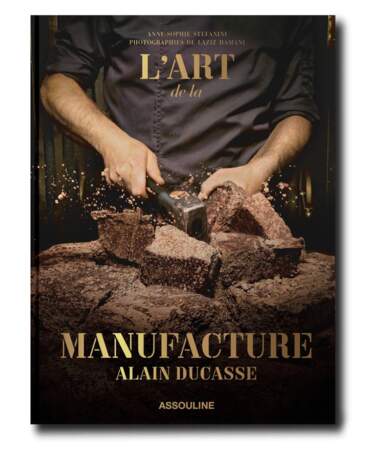 Manufacture : Alain Ducasse, éd. Assouline, 120€