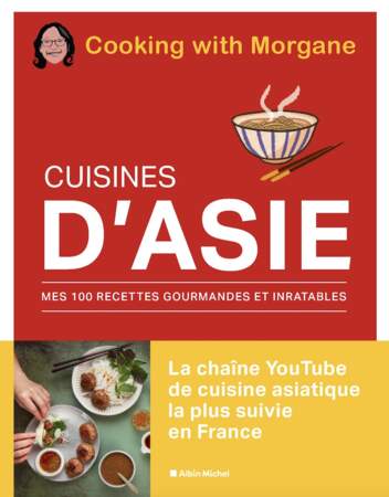 Cuisines d'Asie, Cooking With Morgane, éd. Albin Michel, 29,90€ 
