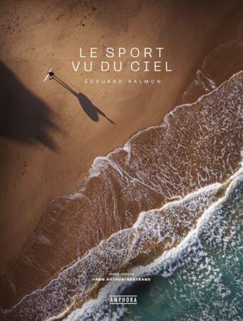 Le sport vu du ciel, Edouard Salmon, éd. Amphora, 49,95€