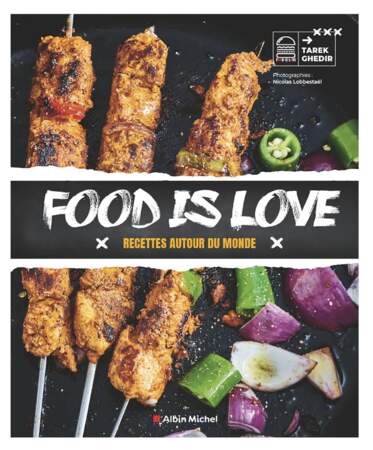 FOOD IS LOVE : Recettes autour du monde, Tarek Ghedir, éd. Albin Michel, 17,90€
